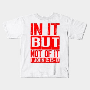 In It But Not Of It - 1 John 2:15-17 Kids T-Shirt